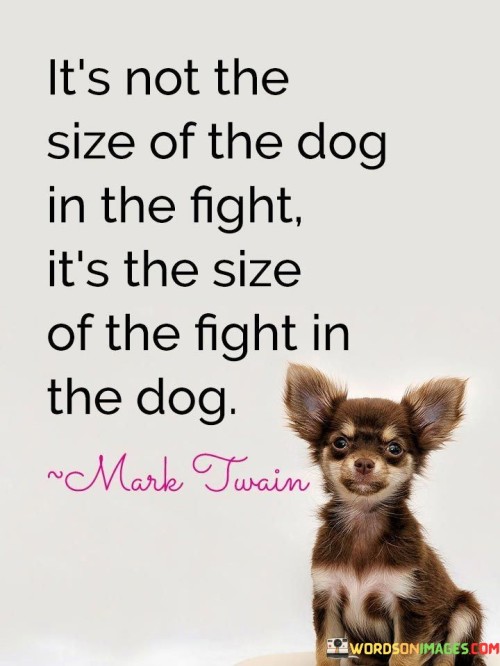 It's Not The Size Of The Dog In The Fight It's The Size Quotes