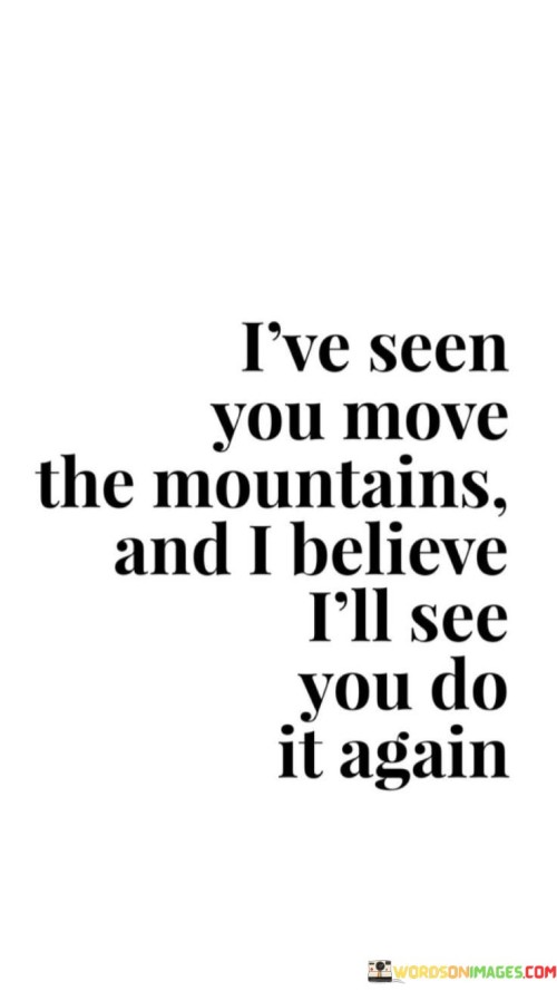 I've Seen You Move The Mountains And I Believe Quotes Quotes
