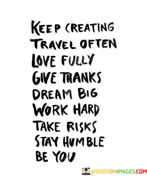Keep Creating Travel Often Love Fully Give Thanks Dream Quotes Quotes