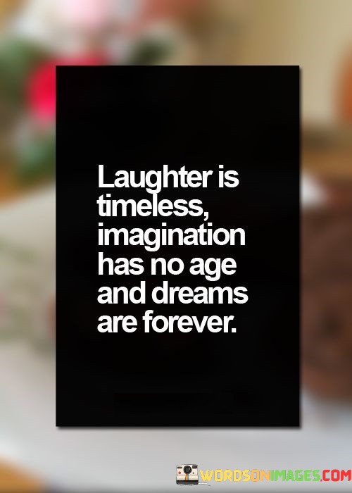 Laughter-Is-Timeless-Imagination-Has-No-Age-And-Dreams-Quotes-Quotes.jpeg