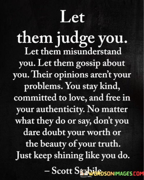 Let Them Judge You Let Them Misunderstand You Quotes