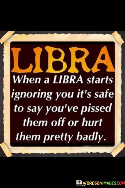 Libra When A Libra Starts Ignoring You It's Safe Quotes Quotes