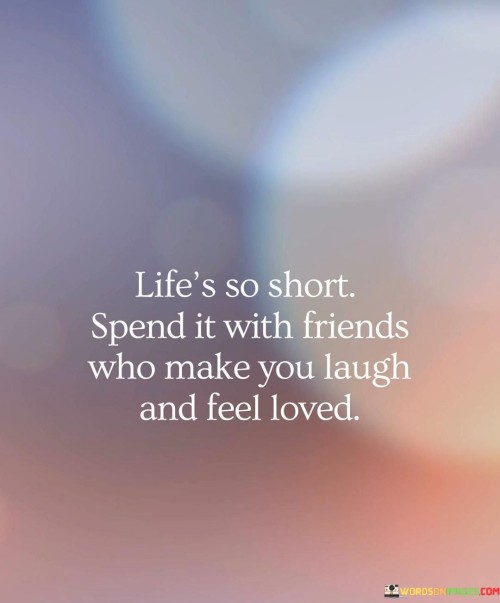 Life's So Short Spend It With Friends Quotes