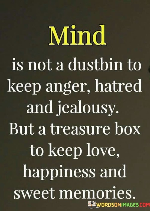 Mind Is Not A Dustbin To Keep Anger Hatred And Jealousy Quotes