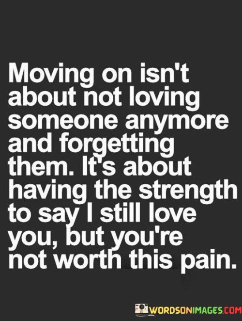 Moving On Isn't About Not Loving Someone Anymore Quotes Quotes