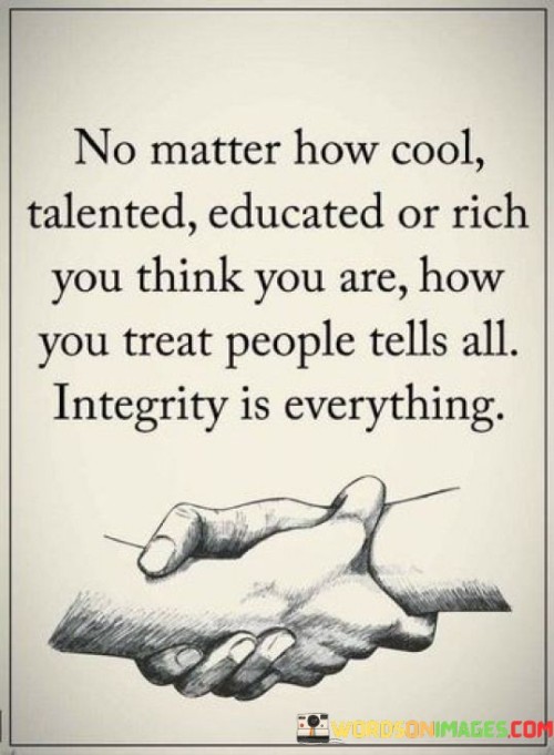 No Matter How Cool Talented Educated Or Rich You Think You Are Quotes