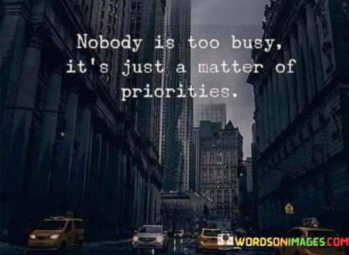 Nobody Is Too Busy It's Just A Matter Of Priorities Quotes