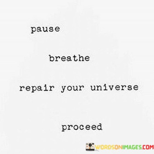 Pause-Breathe-Repair-Your-Universe-Proceed-Quotes.jpeg