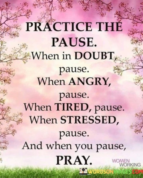 Practice The Pause When In Doubt Pause When Angry Pause Quotes