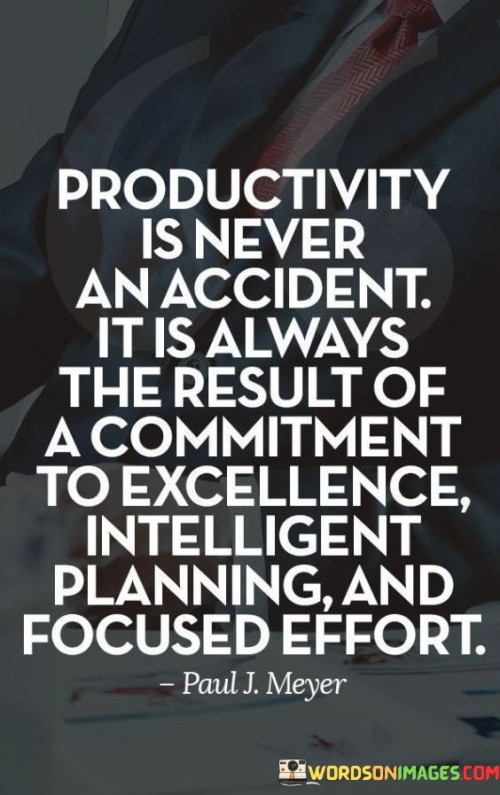 Productivity Is Never An Accident It Is Always The Result Of A Commitment Quotes