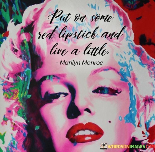 Put-On-Some-Red-Lipstick-And-Live-A-Little-Quotes.jpeg