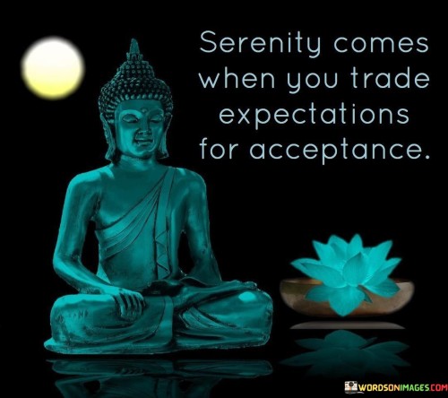 Serenity-Comes-When-You-Trade-Expectations-For-Acceptance-Quotes.jpeg