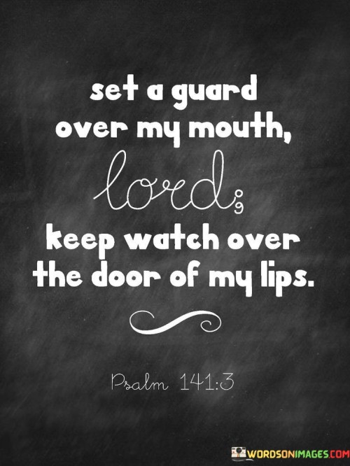 Set-A-Guard-Over-My-Mouth-Lord-Keep-Watch-Over-The-Door-Of-My-Lips-Quotes.jpeg