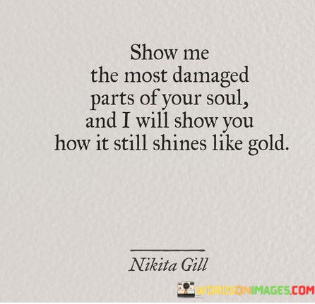 Show Me The Most Damaged Parts Of Your Soul Quotes