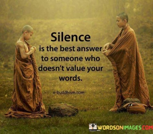 Silence-Is-The-Best-Answer-To-Someone-Who-Doesnt-Value-Quotes.jpeg