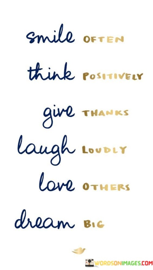 Smile Often Think Positively Give Thanks Laugh Loudly Love Quotes Quotes