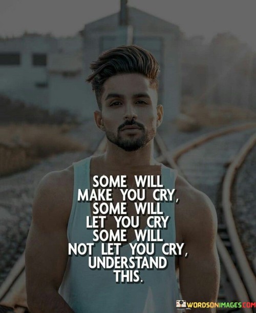 Some Will Make You Cry Some Will Let You Cry Quotes