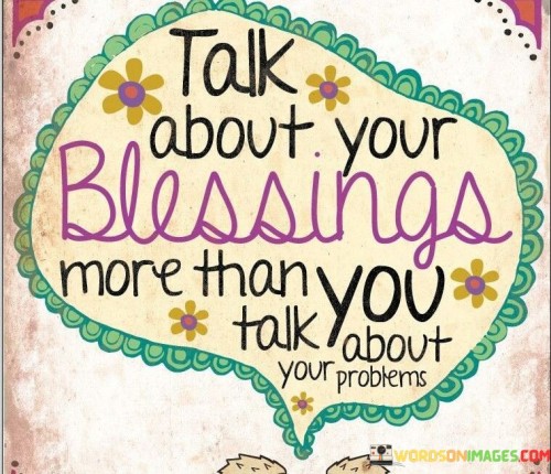 Talk About Your Blessings More Than You Talk About Your Problems Quotes