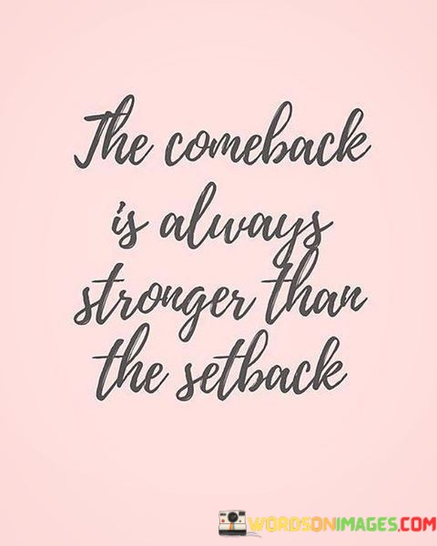 The-Comeback-Is-Always-Strong-Than-The-Setback-Quotes.jpeg