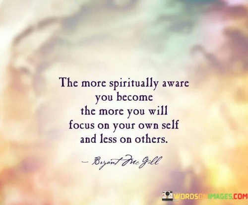 The More Spiritually Aware You Become The More You Will Quotes