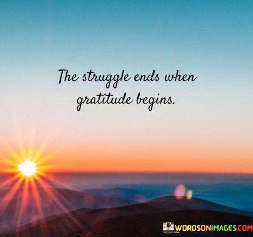 The Struggle Ends When Gratitude Begins Quotes