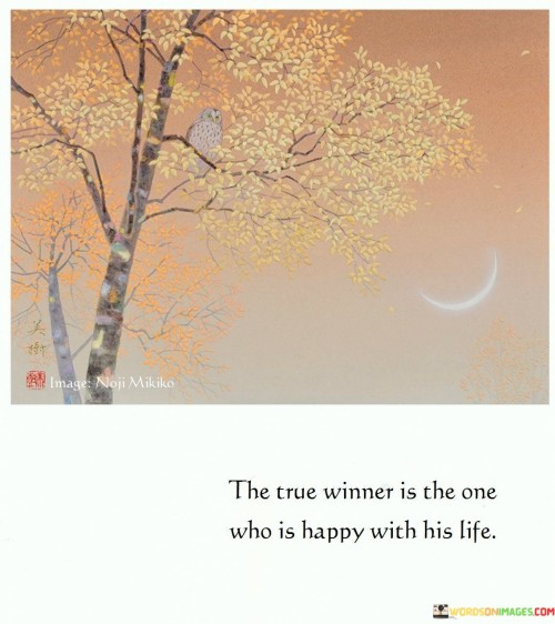 The True Winnr Is The One Who Is Happy With His Life Quotes