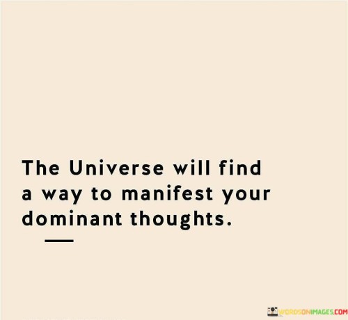 The Universe Will Find A Way To Manifest Your Dominant Quotes