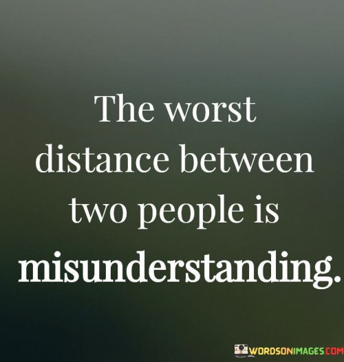 The-Worst-Distance-Between-Two-People-Is-Misunderstanding-Quotes.jpeg