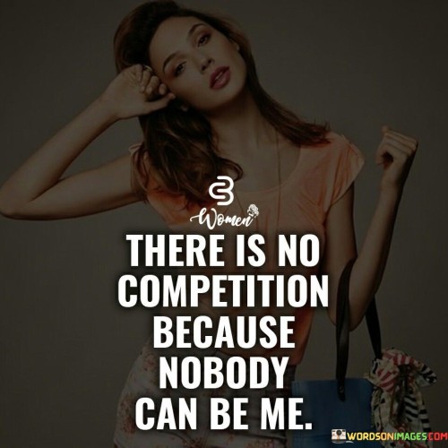 There-Is-No-Competition-Because-Nobody-Can-Be-Me-Quotes.jpeg