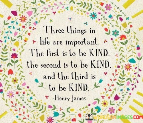 Three-Thins-In-Life-Is-Important-The-First-Is-To-Be-Kind-The-Second-Is-To-Be-Kind-Quotes.jpeg