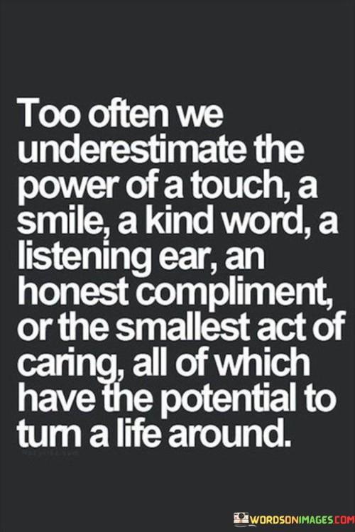 Too-Often-We-Understimate-The-Power-Of-A-Touch-A-Simle-A-Kind-Word-A-Listening-Ear-An-Honest-Compliment.jpeg