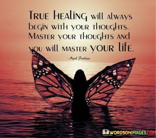 True Healing Will Always Begin With Your Thoughts Master Your Thoughts Quotes