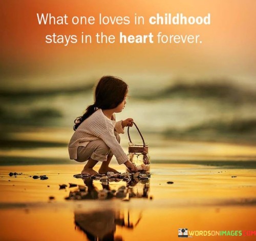 What One Loves In Childhood Stays In The Heart Forever Quotes