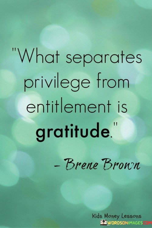 What Separates Privilege From Entitlement Is Gratitude Quotes