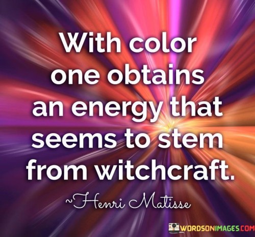 With Color One Obtains An Energy That Seems To Stem Quotes