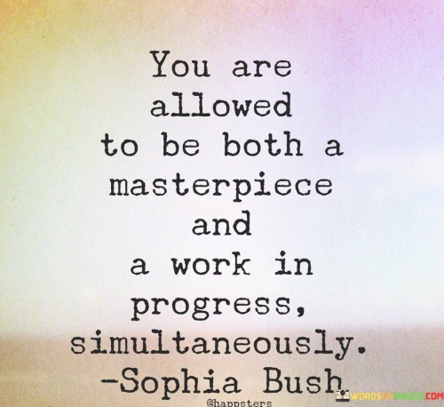 You Are Allowed To Be Both A Masterpiece And A Work Quotes