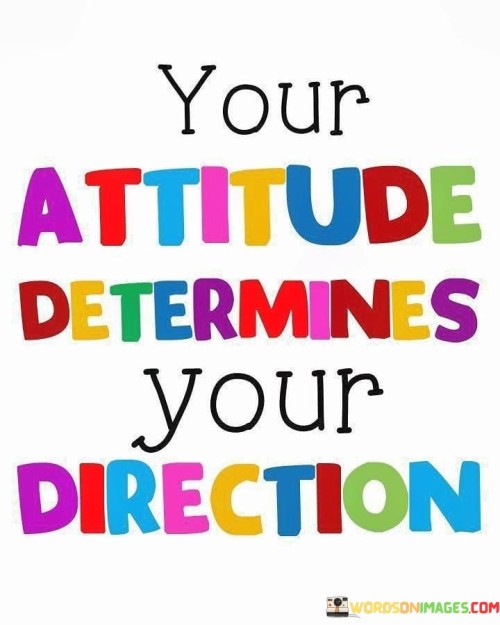 You Attitude Determines Your Direction Quotes