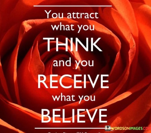 You Attract What You Think And You Recieve What You Believe Quotes