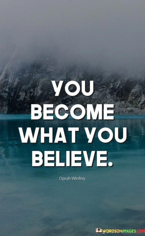 You Become What You Believe Quotes