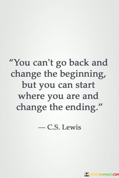 You Can't Go Back And Change The Beginning But You Can Start Quotes