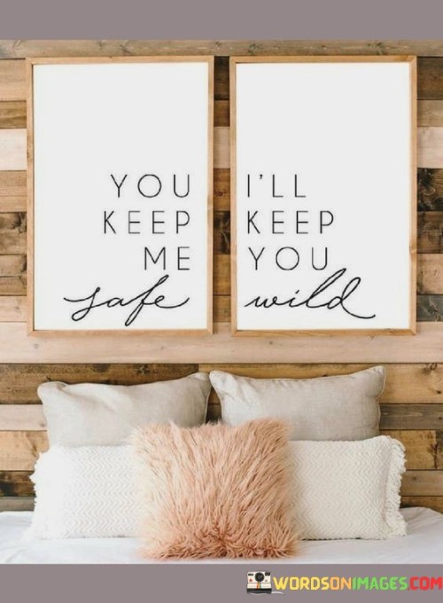 Youll-Keep-Me-Safe-Ill-Keep-You-Wild-Quotes.jpeg