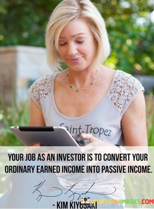 Your-Job-As-An-Investor-Is-To-Convert-Your-Ordinary-Earned-Quotes.jpeg