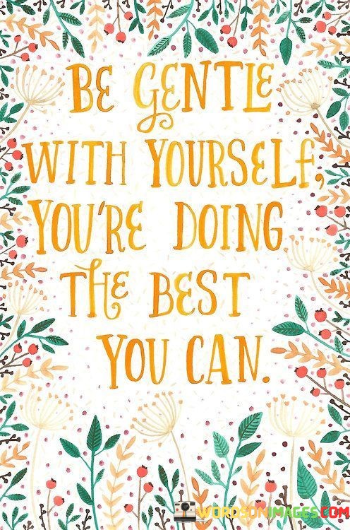 Be Gentle With Yourself You're Doing The Best You Can Quotes