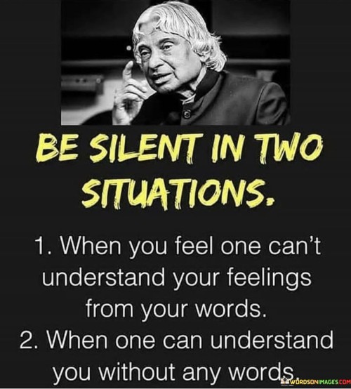 Be Silent In Two Situations ' When You Feel One Can't Understand Your Feelings From Your Words' When