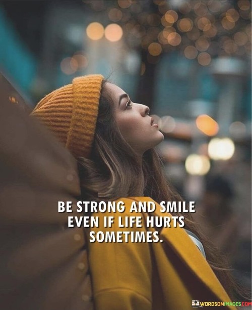 Be-Strong-And-Smile-Even-If-Life-Hurts-Somtimes-Quotes.jpeg