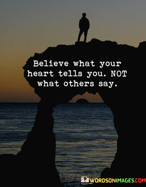 Believe-What-Your-Heart-Tells-You-Not-What-Others-Say-Quotes.png