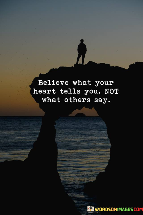 Believe-What-Your-Heart-Tells-You-Not-What-Others-Say-Quotes3e813dd823c8ea1e.png
