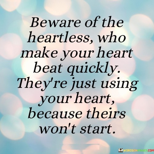 Beware-Of-The-Heartless-Who-Make-Your-Heart-Beat-Quickly-Quotes.jpeg