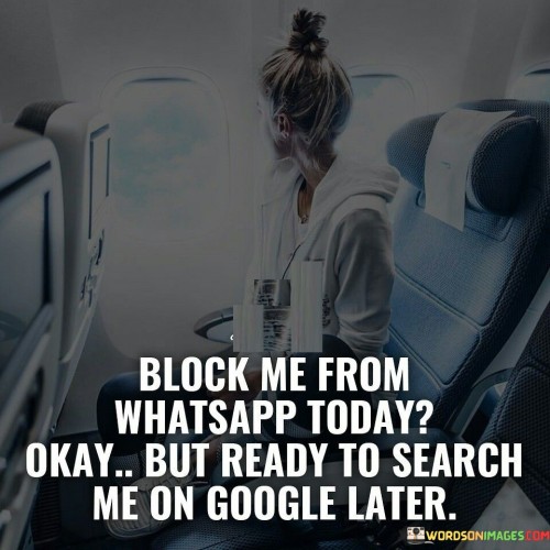 Block-Me-From-Whatsapp-Today-Okay-But-Ready-To-Search-Quotes.jpeg