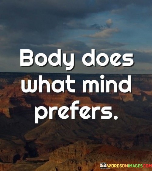 Body Does What Mind Perfers Quotes